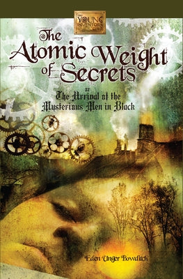 The Atomic Weight of Secrets or the Arrival of the Mysterious Men in Black by Bowditch, Eden Unger