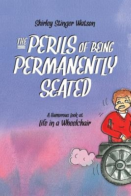 The Perils of Being Permanently Seated: A Humorous Look at Life in a Wheelchair by Smith, Tanya Goodall