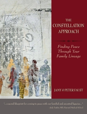 THE CONSTELLATION APPROACH Finding Peace Through Your Family Lineage by Faust, Jamy