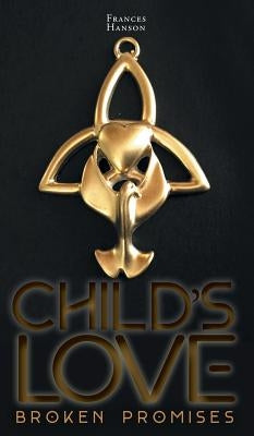 Child's Love: Broken Promises by Hanson, Frances