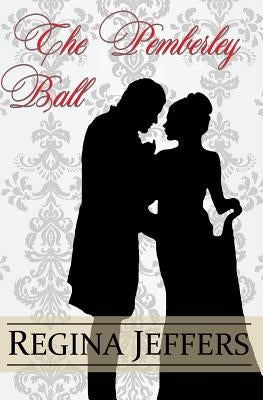 The Pemberley Ball: A Pride and Prejudice Vagary Novella by Lady, A.