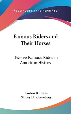 Famous Riders and Their Horses: Twelve Famous Rides in American History by Evans, Lawton B.