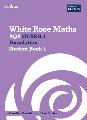 White Rose Maths: Aqa GCSE 9-1 Foundation Student Book 1 by Hamilton, Caroline