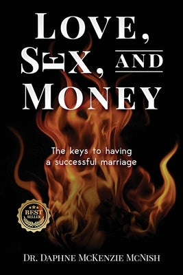 Love, Sex and Money: The Keys to Having a Successful Marriage by McKenzie McNish, Daphne