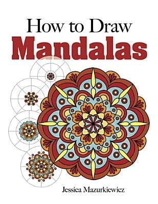 How to Create Mandalas by Mazurkiewicz, Jessica
