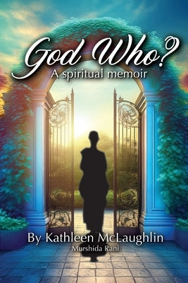 God Who? A Spiritual Memoir: A Spiritual Memoir by McLaughlin, Kathleen