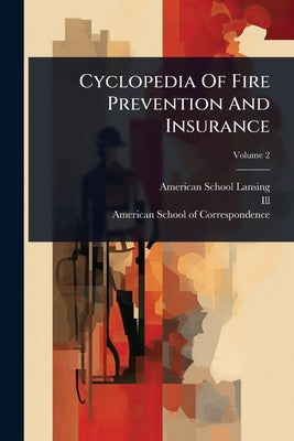 Cyclopedia Of Fire Prevention And Insurance by (Lansing, American School