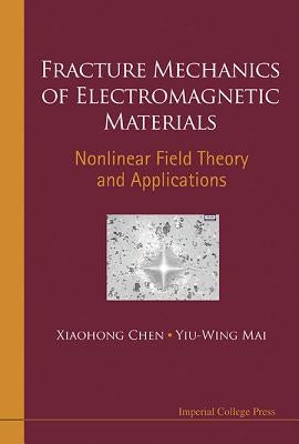 Fracture Mechanics of Electromagnetic Materials by Chen Xiaohong