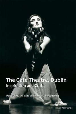 The Gate Theatre, Dublin: Inspiration and Craft by Clare, David