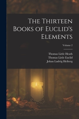 The Thirteen Books of Euclid's Elements; Volume 2 by Heiberg, Johan Ludvig