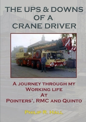The Ups & Downs Of A Crane Driver by R. Hall, Philip