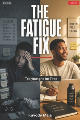 The Fatigue Fix: Too young to be tired by Maja, Kayode