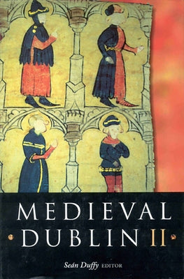 Medieval Dublin II: Proceedings of the Friends of Medieval Dublin Symposium 2000 by Duffy, Sean