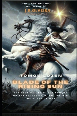 Tomoe Gozen: Blade Of The Rising Sun by Olveira, J. R.