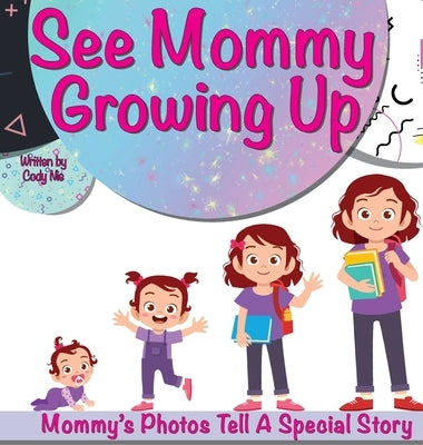 See Mommy Growing Up: Personalize Your Child's Storytime With Photos! by Nie, Cody