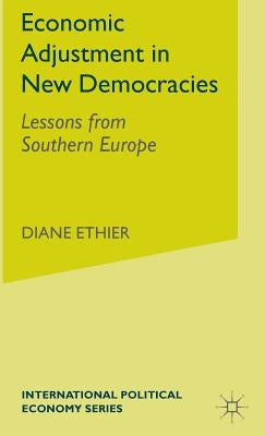 Economic Adjustment in New Democracies: Lessons from Southern Europe by Ethier, D.