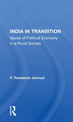 India in Transition: Issues of Political Economy in a Plural Society by Jannuzi, F. Tomasson