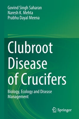 Clubroot Disease of Crucifers: Biology, Ecology and Disease Management by Saharan, Govind Singh