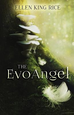 The EvoAngel: a mushroom thriller by Rice, Ellen King