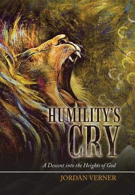 Humility's Cry: A Descent into the Heights of God by Verner, Jordan
