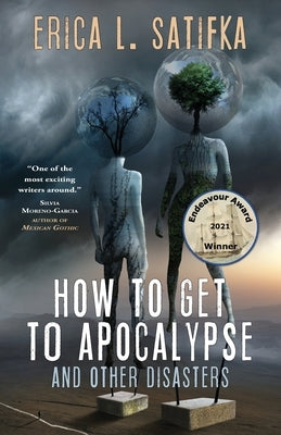 How to Get to Apocalypse and Other Disasters by Satifka, Erica