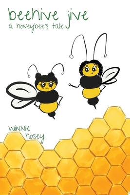 beehive jive: a honeybee's tale by Hosey, Winnie