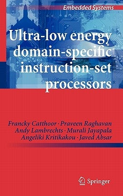Ultra-Low Energy Domain-Specific Instruction-Set Processors by Catthoor, Francky