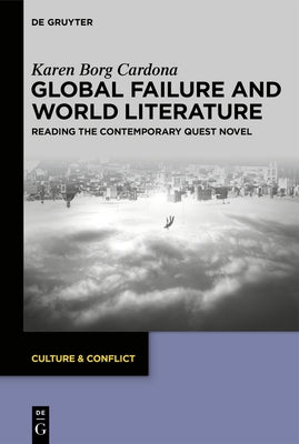 Global Failure and World Literature: Reading the Contemporary Quest Novel by Borg Cardona, Karen