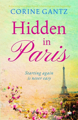 Hidden in Paris: A charming novel about friends, relationships and new beginnings by Gantz, Corine