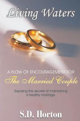 Living Waters: A Flow of Encouragement for The Married Couple by Horton, S. D.