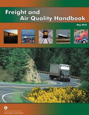 Freight and Air Quality Handbook by Transportation, U. S. Department of
