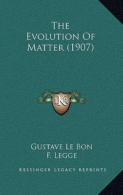 The Evolution of Matter (1907) by Lebon, Gustave