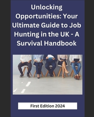 Unlocking Opportunities: Your Ultimate Guide to Job Hunting in the UK - A Survival Handbook by Jedi, Job Hunt