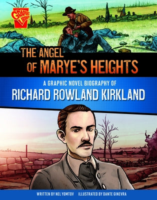 The Angel of Marye's Heights: A Graphic Novel Biography of Richard Rowland Kirkland by Ginevra, Dante