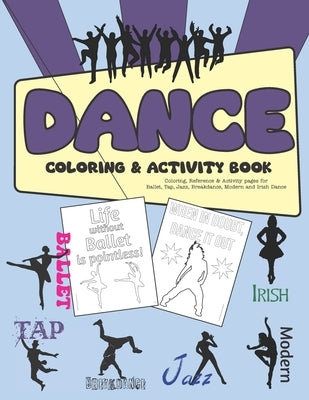 Dance Coloring & Activity Book: Coloring, Reference & Activity pages for Ballet, Tap, Jazz, Breakdance, Modern and Irish Dance by Bernhardt, Krysta
