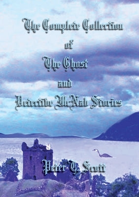 The Complete Collection of the Ghost and Detective McNab Stories by Scott, Peter T.