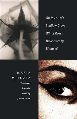 On My Aunt's Shallow Grave White Roses Have Already Bloomed by Mitsora, Maria