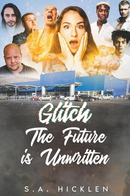 Glitch: The Future is Unwritten by Hicklen, S. A.