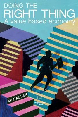 Doing the Right Thing: A Value Based Economy by Klamer, Arjo