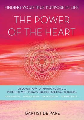 The Power of the Heart: Finding Your True Purpose in Life by De Pape, Baptist