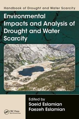 Handbook of Drought and Water Scarcity: Environmental Impacts and Analysis of Drought and Water Scarcity by Eslamian, Saeid