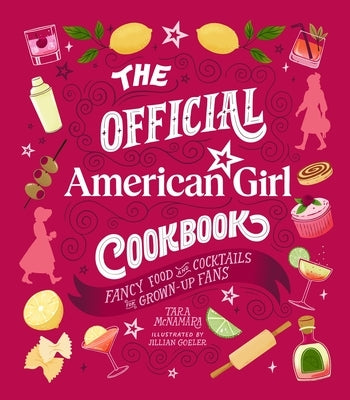 The Official American Girl Cookbook: Fancy Food and Cocktails for Grown-Up Fans by McNamara, Tara