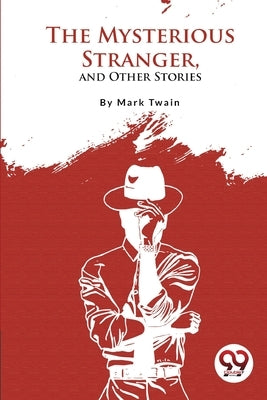 The Mysterious Stranger, and Other Stories by Twain, Mark