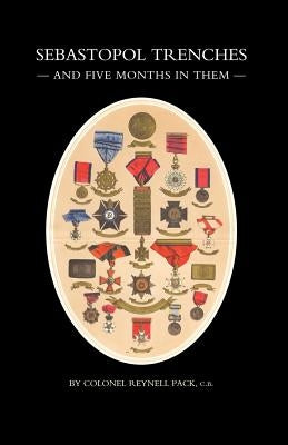 Sebastopol Trenches & Five Months in Them by Pack, Reynell