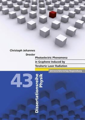 Photoelectric Phenomena in Graphene Induced by Terahertz Laser Radiation by Drexler, Christoph Johannes