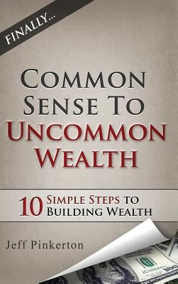 Common Sense to Uncommon Wealth by Pinkerton, Jeff