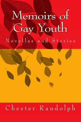 Memoirs of Gay Youth: Novellas and Stories by Randolph, Chester