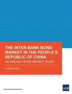 The Inter-Bank Bond Market in the People's Republic of China: An ASEAN+3 Bond Market Guide by Asian Development Bank