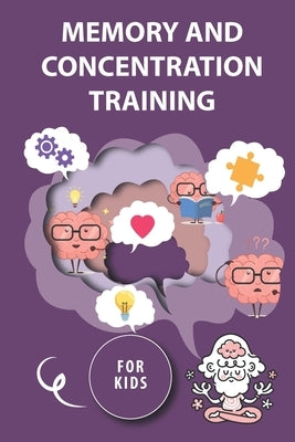 Memory and Concentration training for kids: Mind exercise, memory, willpower and concentration training by Edition, Artsate