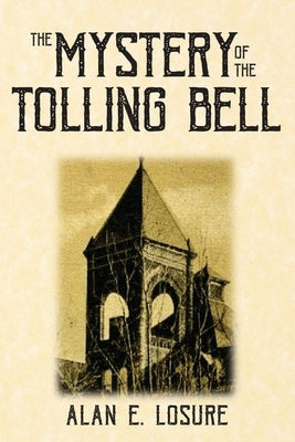 The Mystery of the Tolling Bell by Losure, Alan E.